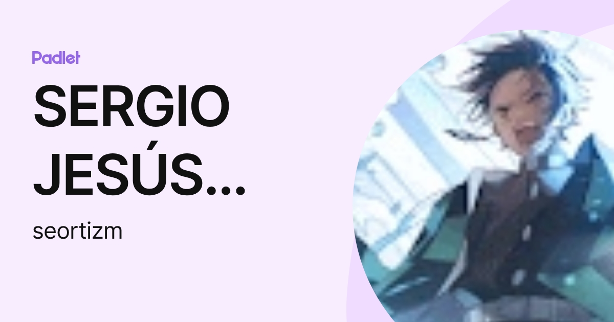 SERGIO JESÚS ORTIZ MONTENEGRO (seortizm) profile | Padlet