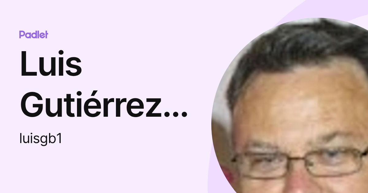 Luis Gutiérrez Bernal (luisgb1) profile | Padlet
