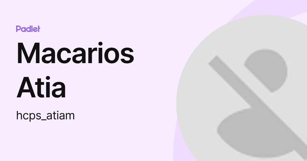 Macarios Atia (hcps_atiam) profile | Padlet
