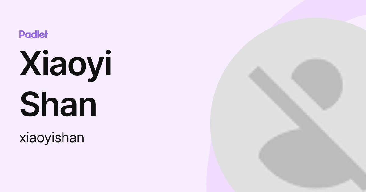 Xiaoyi Shan (xiaoyishan) profile | Padlet