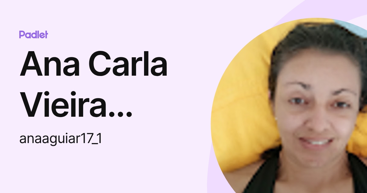 Ana Carla Vieira Aguiar (anaaguiar17_1) profile | Padlet