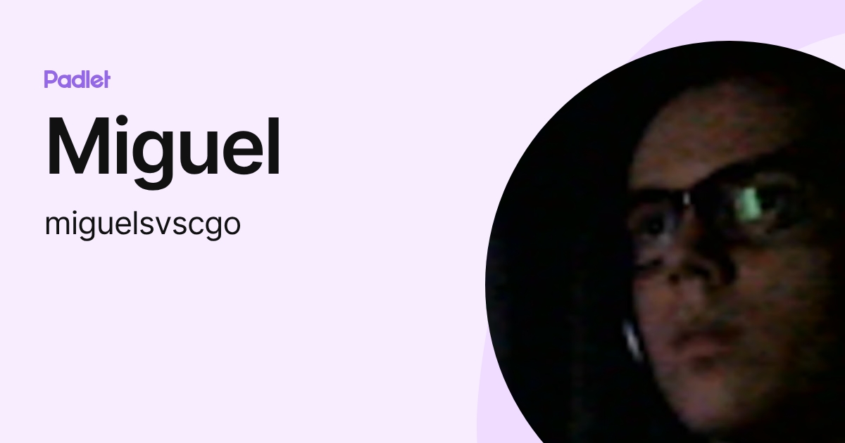 Miguel (miguelsvscgo) profile | Padlet