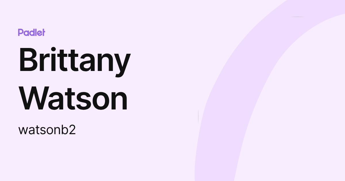 Brittany Watson (watsonb2) profile Padlet