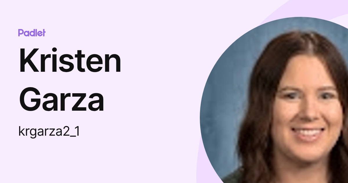 Kristen Garza (krgarza2_1) profile | Padlet