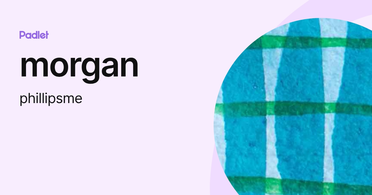 morgan (phillipsme) profile | Padlet