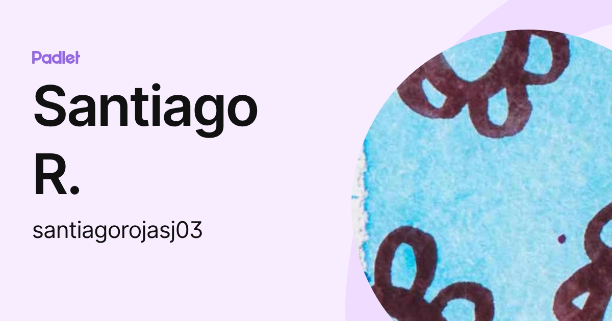 Santiago R. (santiagorojasj03) profile | Padlet