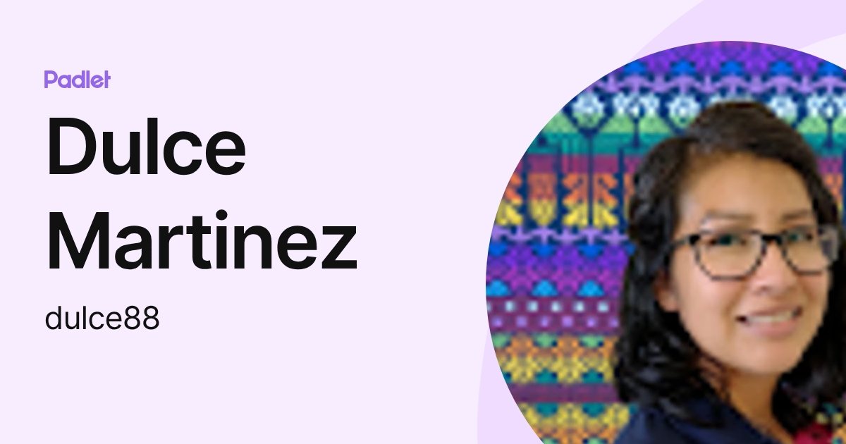 Dulce Martinez (dulce88) profile | Padlet