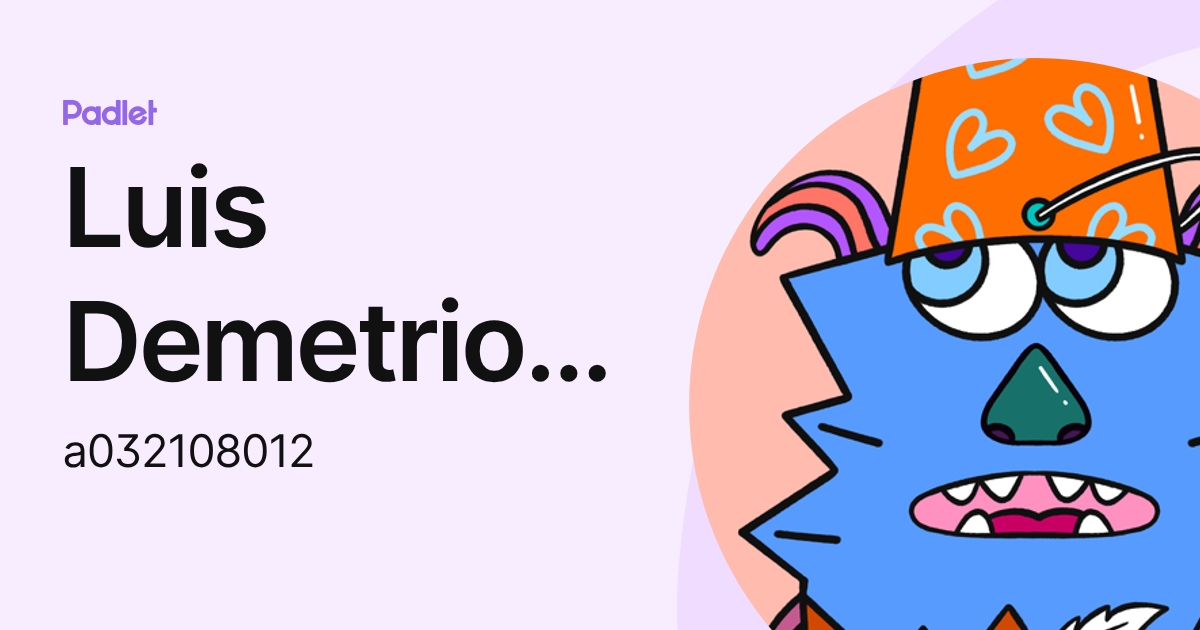 Luis Demetrio Hernandez Gomez (a032108012) profile | Padlet
