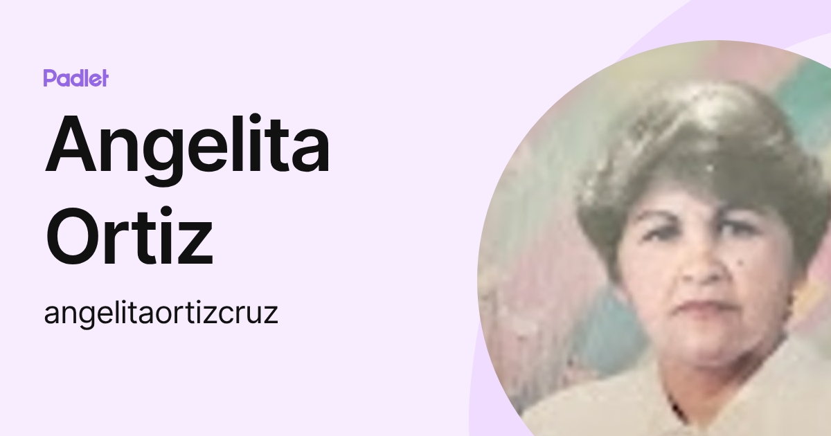 Angelita Ortiz (angelitaortizcruz) profile | Padlet
