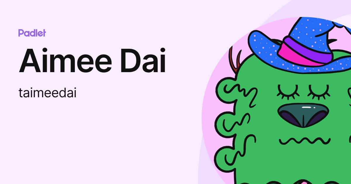Aimee Dai (taimeedai) profile | Padlet