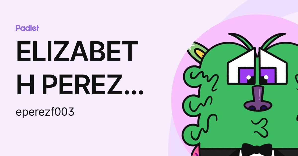 ELIZABETH PEREZ FLORES (eperezf003) profile | Padlet