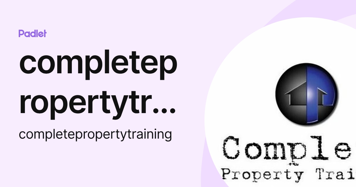 completepropertytraining (completepropertytraining) profile | Padlet