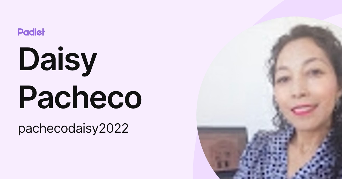 Daisy Pacheco (pachecodaisy2022) profile | Padlet