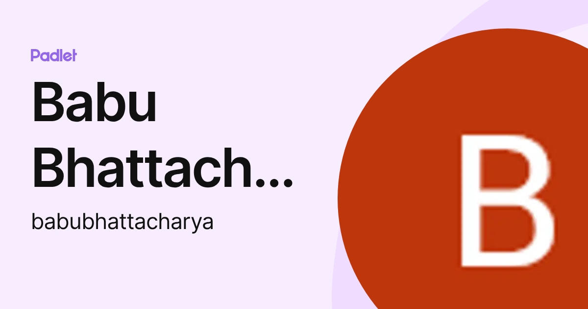 Babu Bhattacharya (babubhattacharya) profile | Padlet