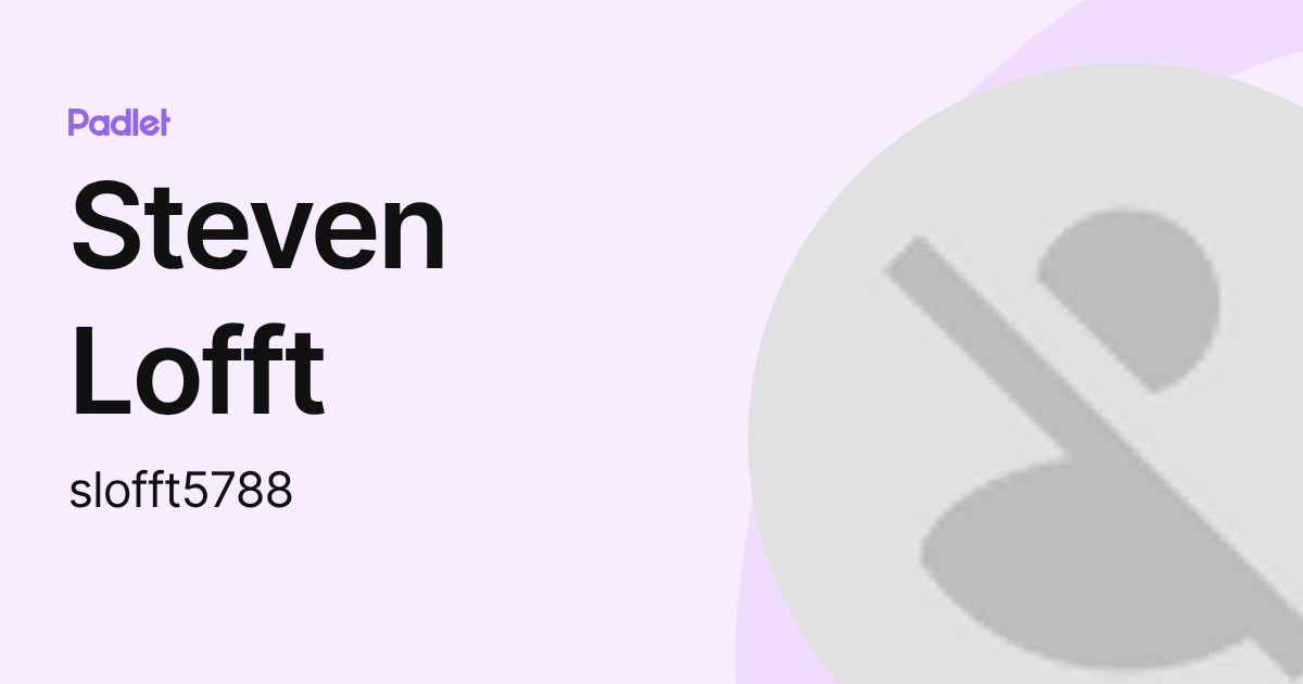 Steven Lofft (slofft5788) profile | Padlet