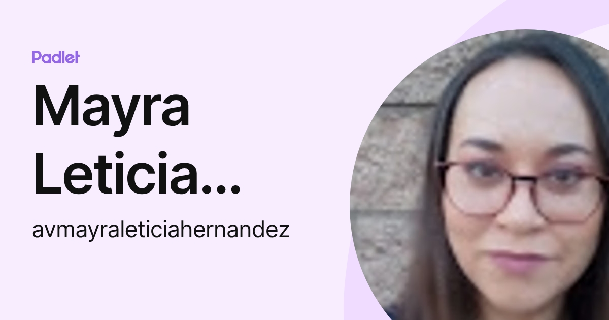 Mayra Leticia Hernandez Chico (avmayraleticiahernandez) profile | Padlet