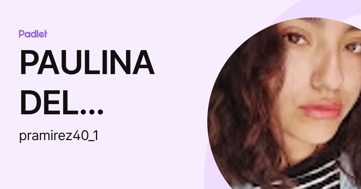 PAULINA DEL ROCIO RAMIREZ PEREZ (pramirez40_1) profile | Padlet