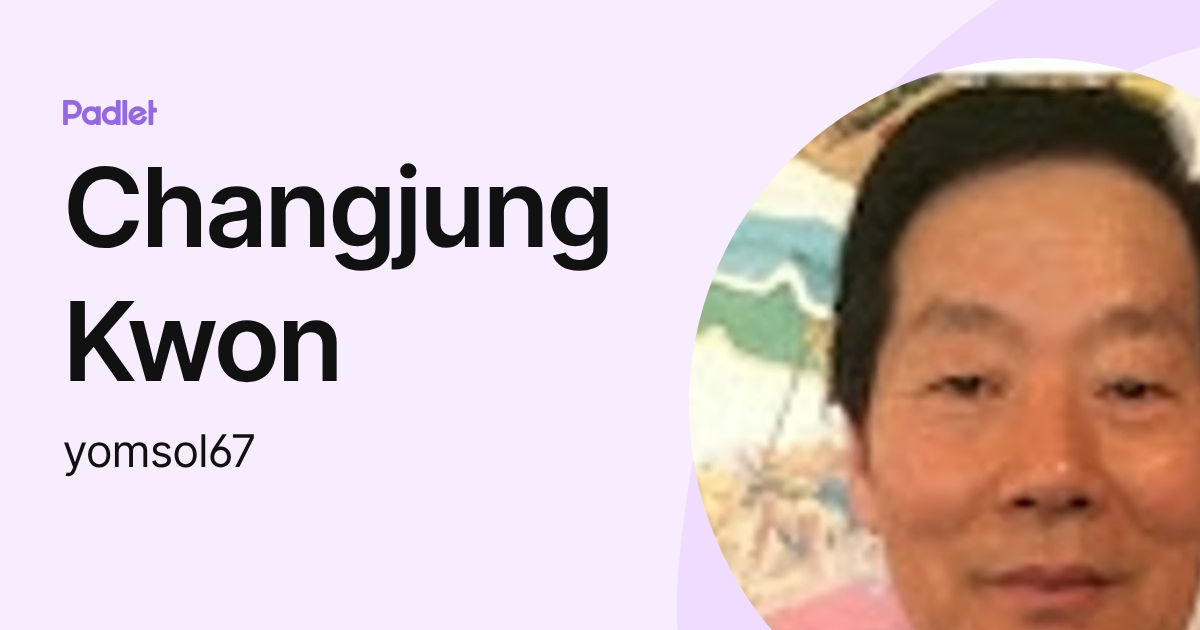 Changjung Kwon (yomsol67) profile | Padlet