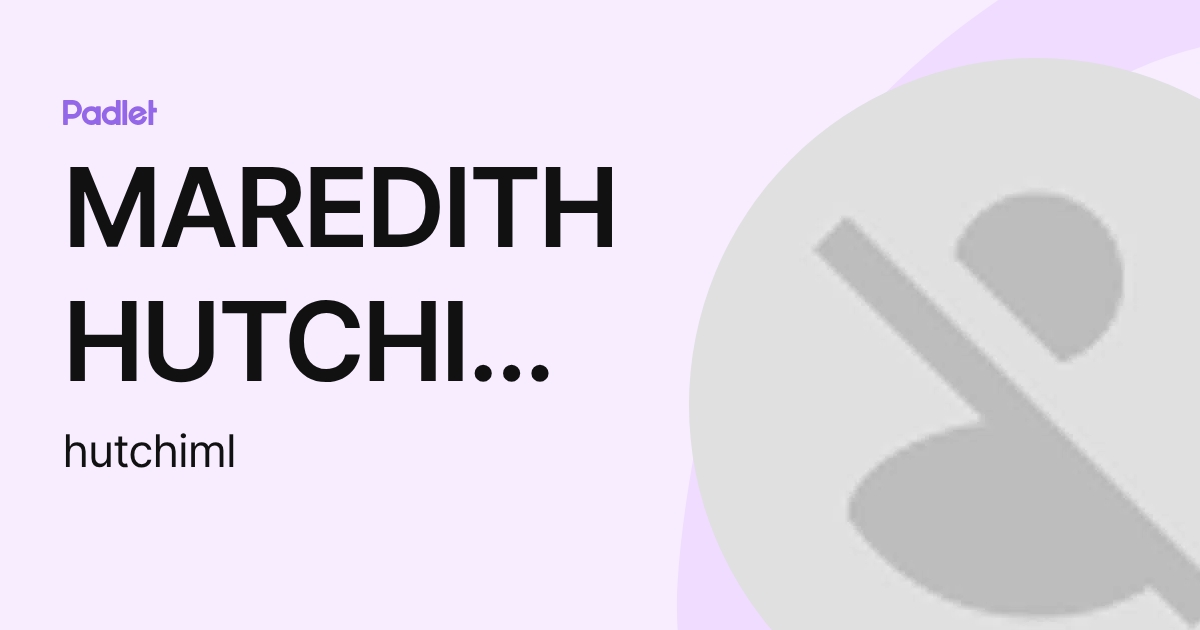 Maredith MAREDITH HUTCHISON (hutchiml) profile | Padlet