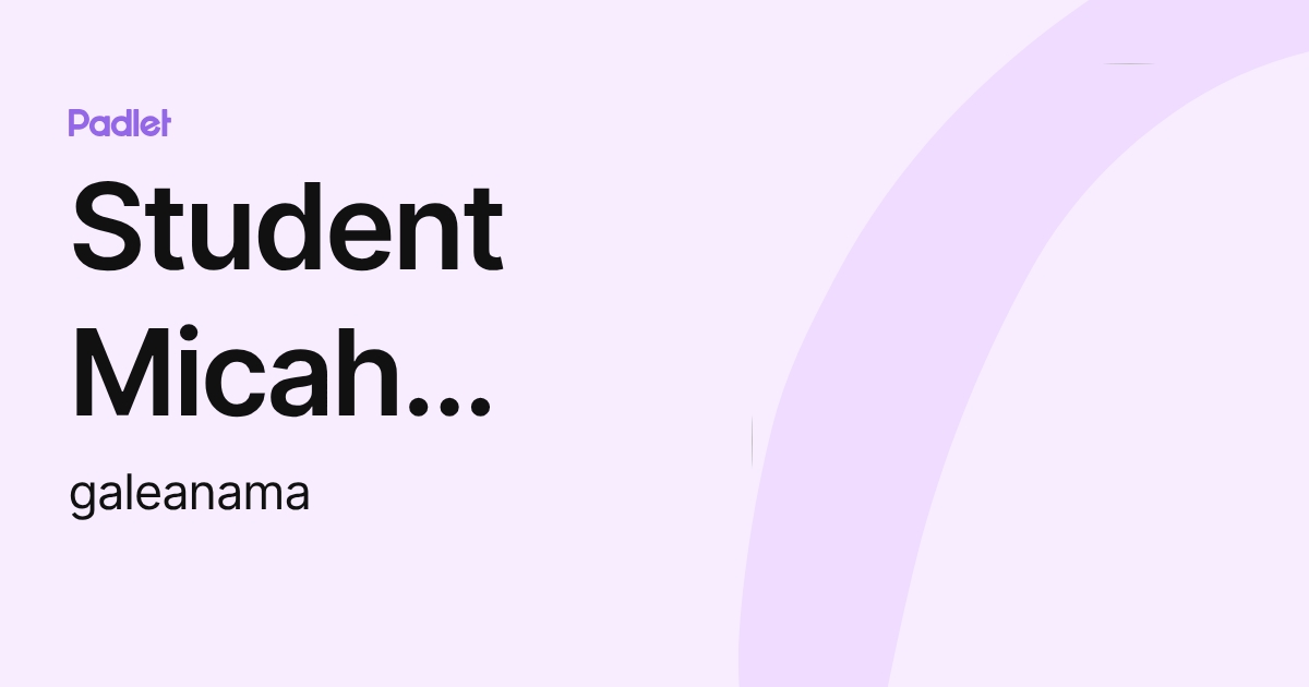 Student Micah Galeana (galeanama) profile | Padlet