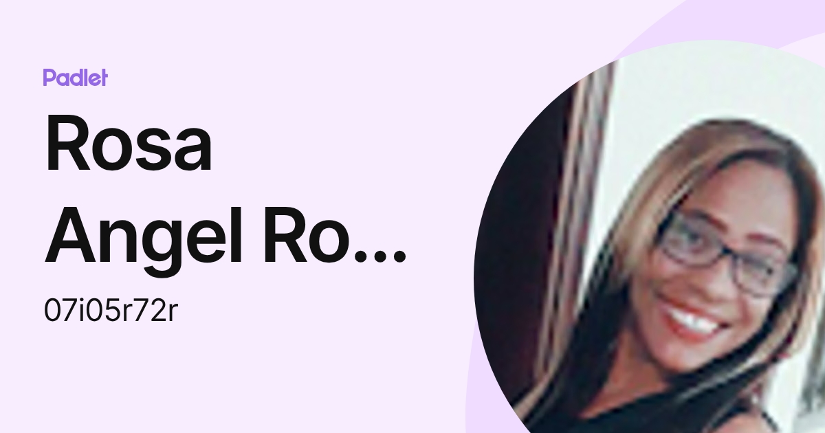 Angel Roa Rosa Angel Roa Rodríguez (07i05r72r) profile | Padlet