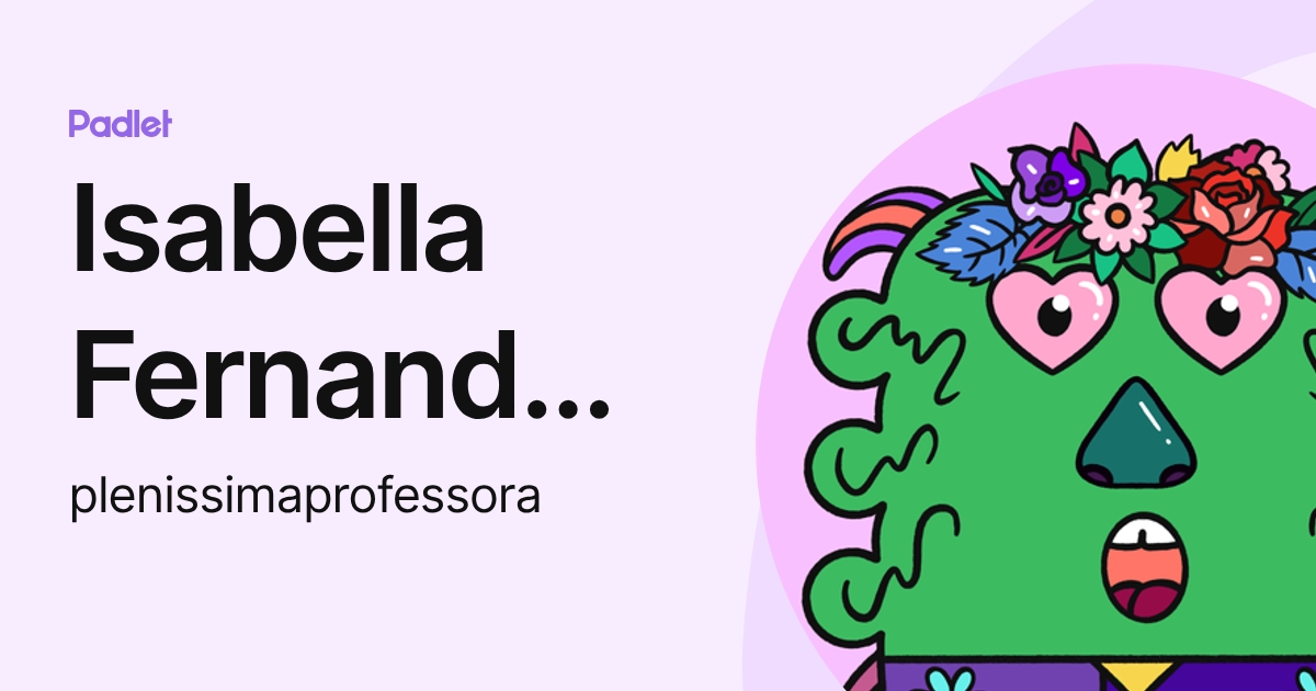 Isabella Fernanda Santos (plenissimaprofessora) profile | Padlet