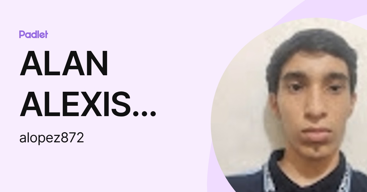 ALAN ALEXIS LOPEZ RAMIREZ (alopez872) profile | Padlet