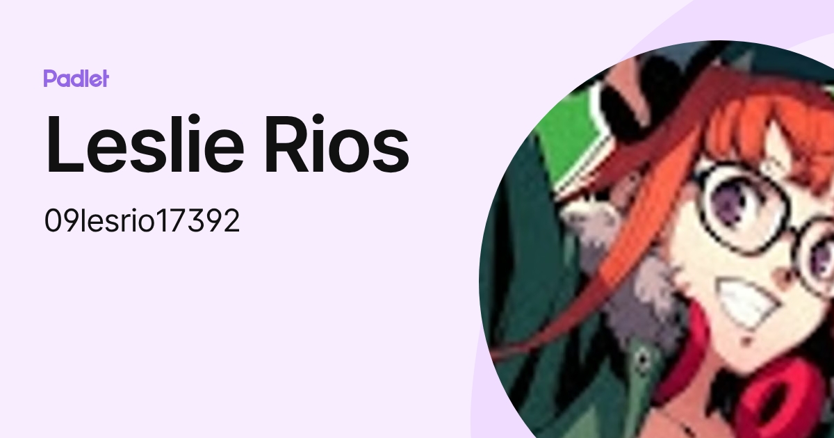 Leslie Rios (09lesrio17392) profile | Padlet