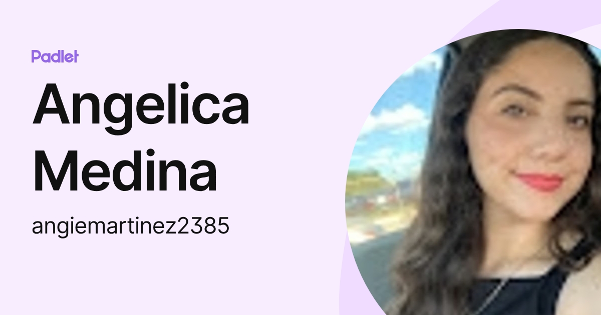 Angelica Medina (angiemartinez2385) profile | Padlet