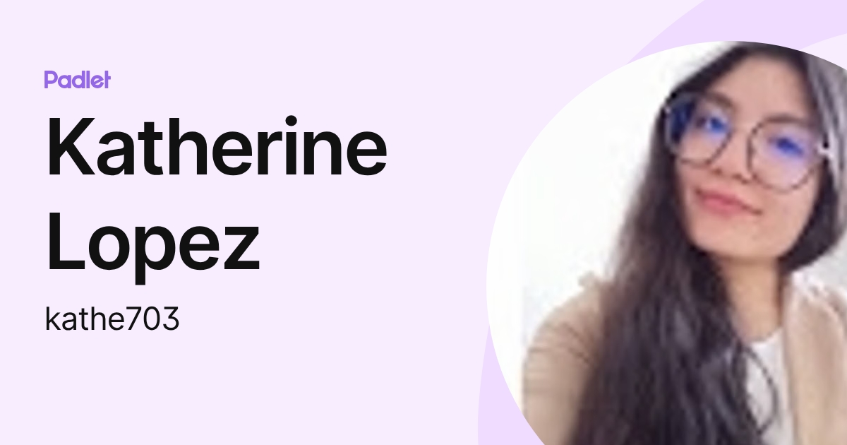 Katherine Lopez (kathe703) profile | Padlet