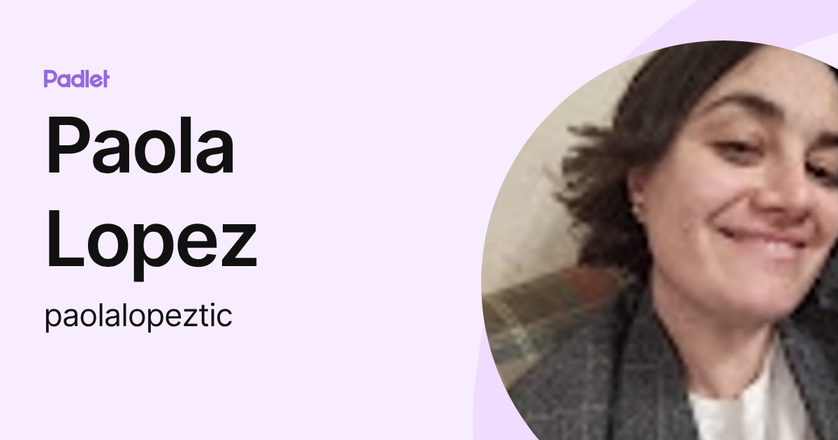 Paola Lopez (paolalopeztic) profile | Padlet