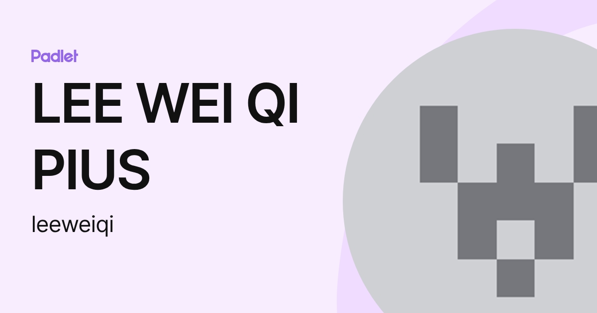 LEE WEI QI PIUS (leeweiqi) profile | Padlet