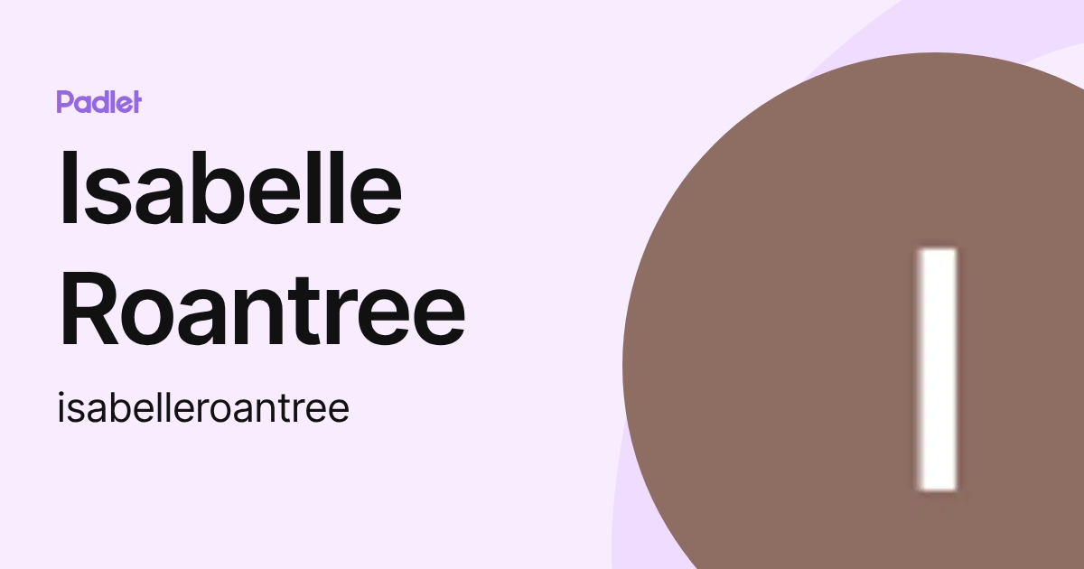 Isabelle Roantree (isabelleroantree) profile | Padlet