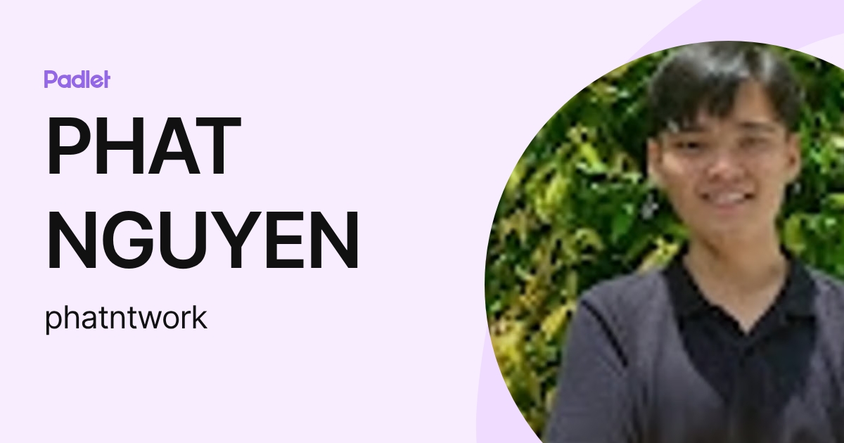 PHAT NGUYEN (phatntwork) profile | Padlet