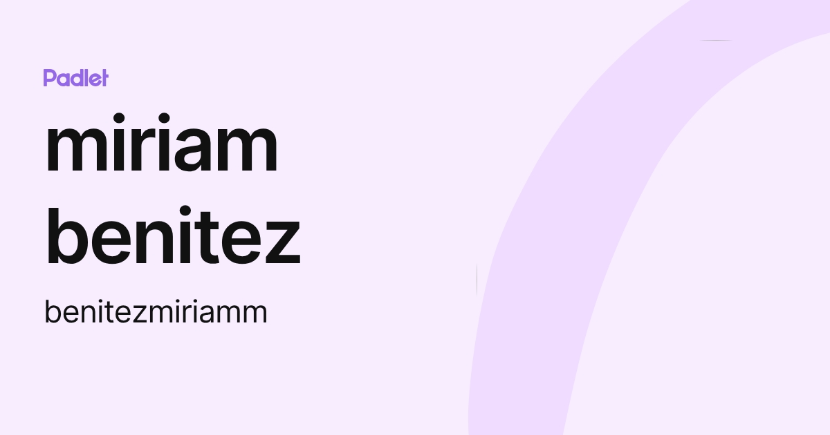 miriam benitez (benitezmiriamm) profile | Padlet