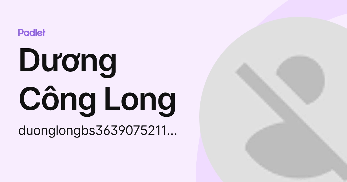 Dương Công Long (duonglongbs363907521111119) profile | Padlet