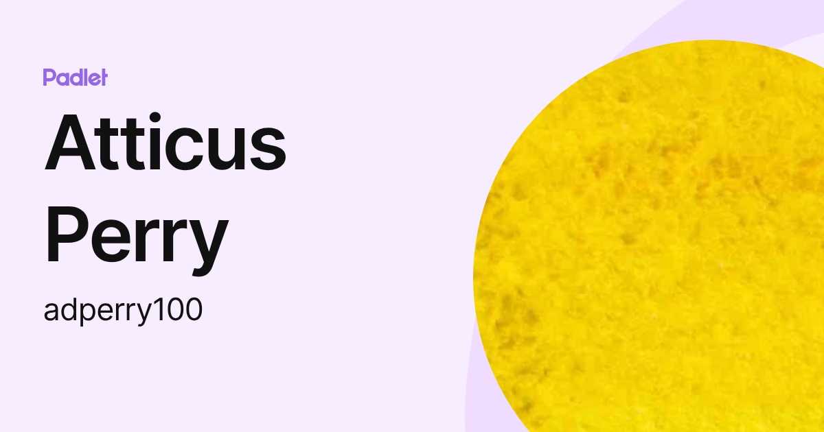 Atticus Perry (adperry100) profile | Padlet