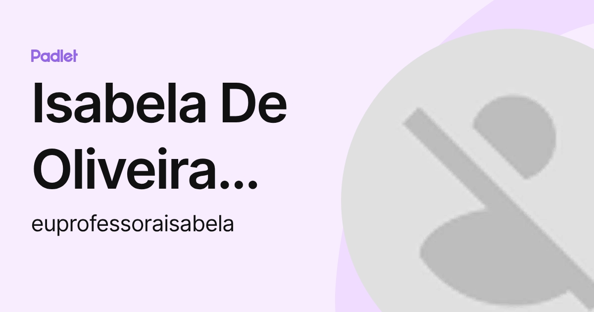Isabela De Oliveira Andrade (euprofessoraisabela) profile | Padlet