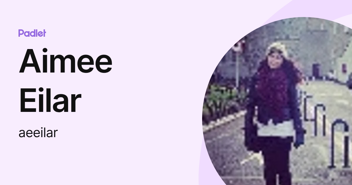 Aimee Eilar (aeeilar) profile | Padlet