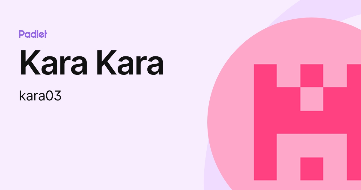 Kara Kara (kara03) profile | Padlet