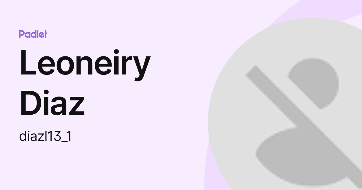 Leoneiry Diaz (diazl13_1) profile | Padlet