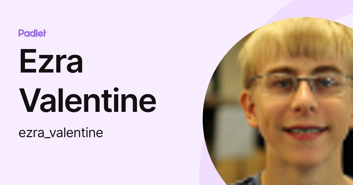 Ezra Valentine (ezra_valentine) profile | Padlet