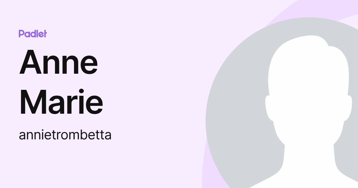 Anne Marie (annietrombetta) profile | Padlet