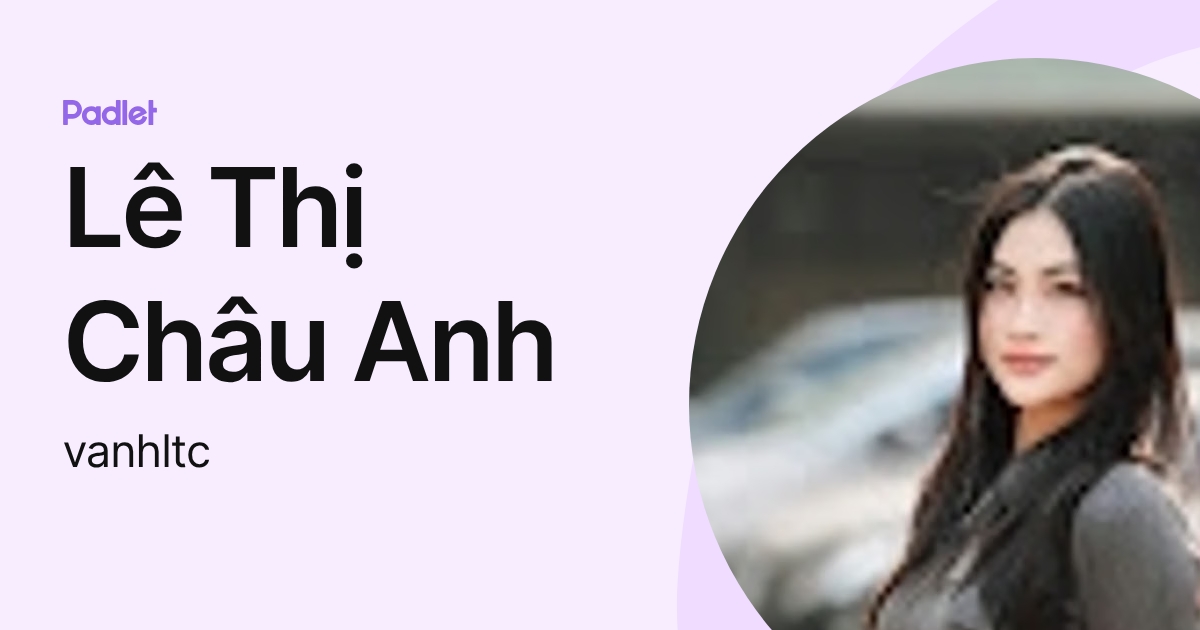 Lê Thị Châu Anh (vanhltc) profile | Padlet
