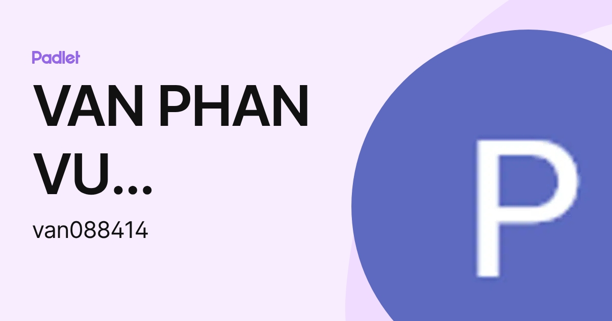VAN PHAN VU KHANH (van088414) profile | Padlet