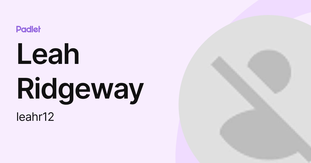 Leah Ridgeway (leahr12) profile | Padlet