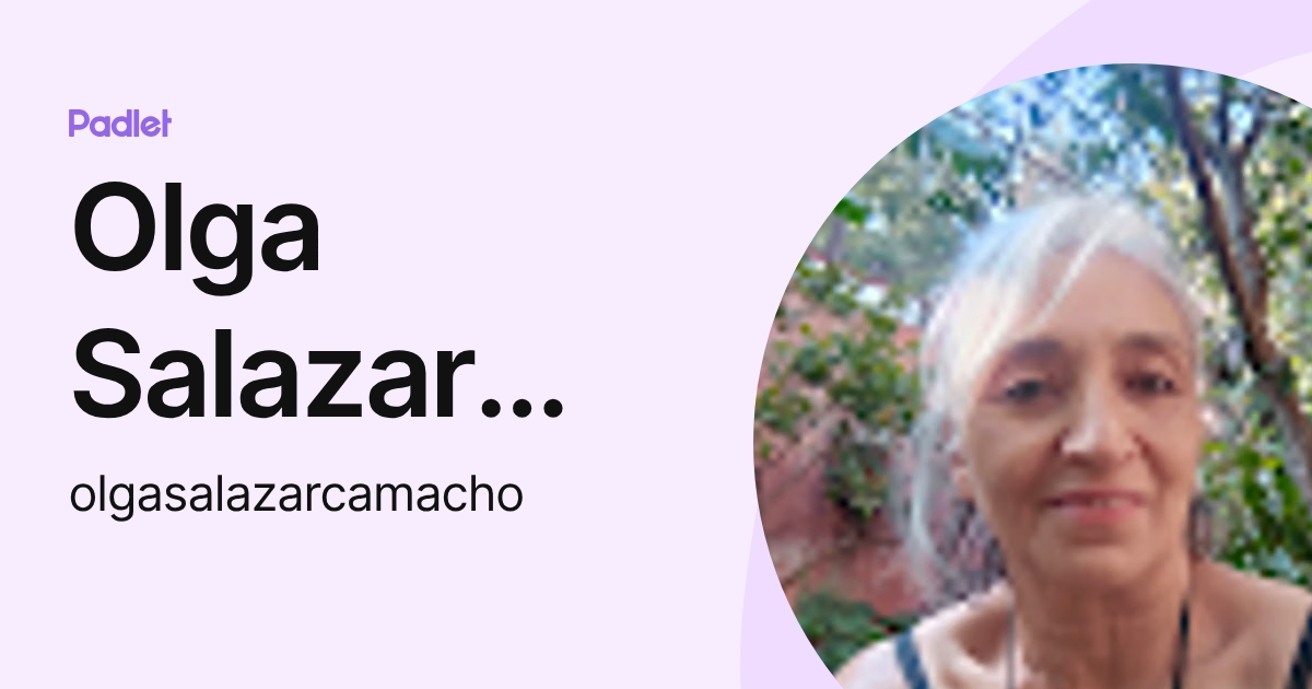 Olga Salazar Camacho (olgasalazarcamacho) profile | Padlet