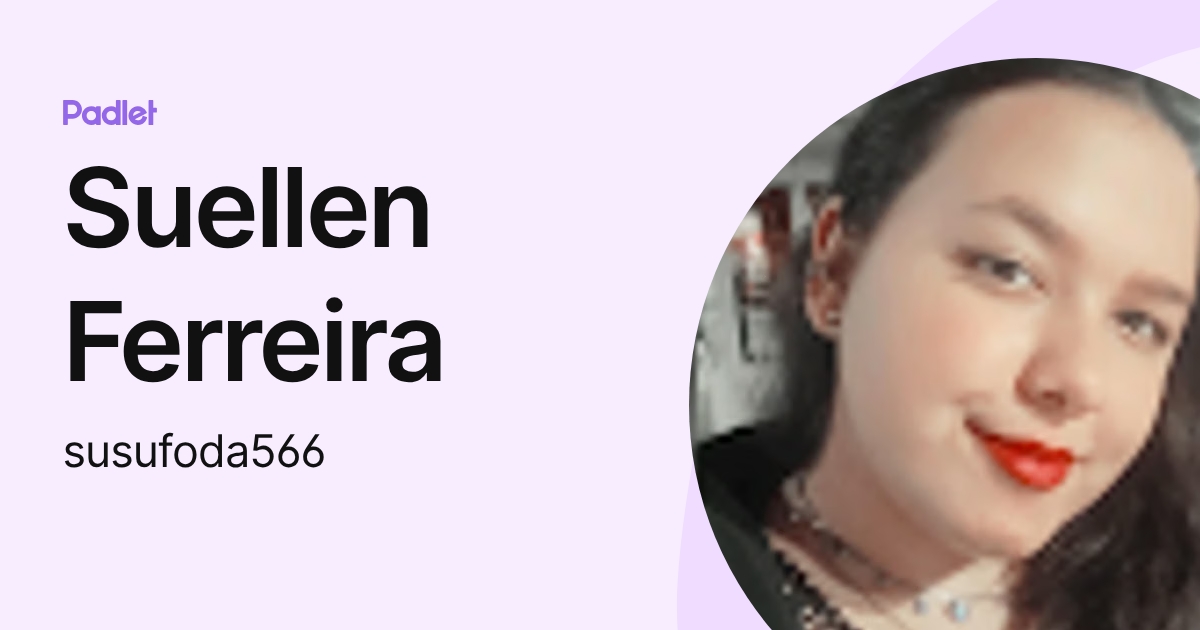 Suellen Ferreira (susufoda566) profile | Padlet