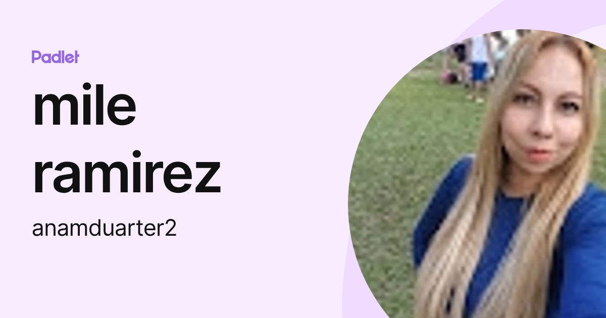 mile ramirez (anamduarter2) profile | Padlet