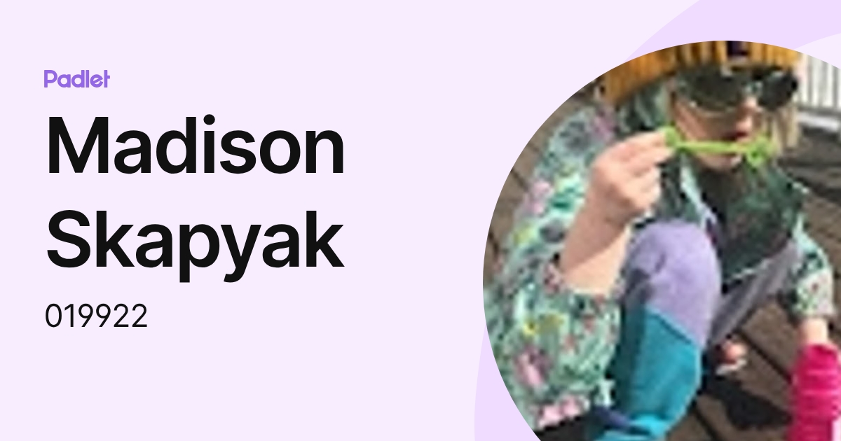 Madison Skapyak (019922) profile | Padlet
